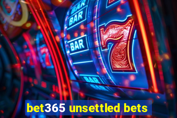 bet365 unsettled bets